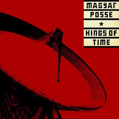 Magyar Posse -  Kings of Time